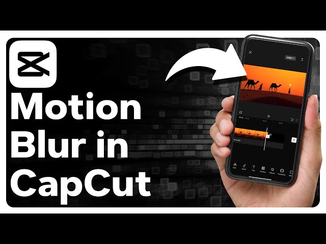 How To Use Motion Blur In CapCut