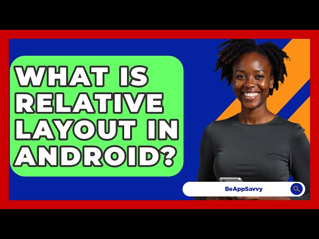 What Is Relative Layout In Android? - Be App Savvy