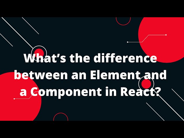 React interview questions in Hindi #28 What’s the difference between Element and Component in React?