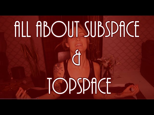 All about Subspace and Topspace