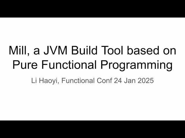 Mill: A JVM Build Tool based on Pure Functional Programming, Functional Conf 24 Jan 2025