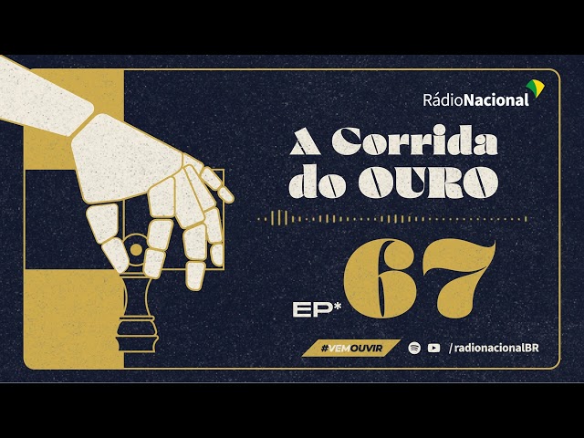 Ep. 67 - A Corrida do Ouro