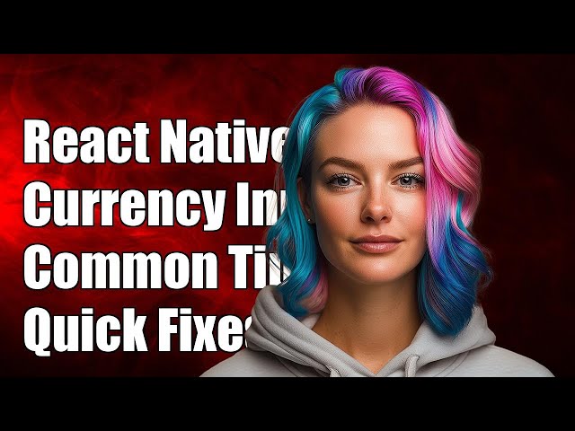 React Native Currency Input: Solutions for Common Challenges and Tips