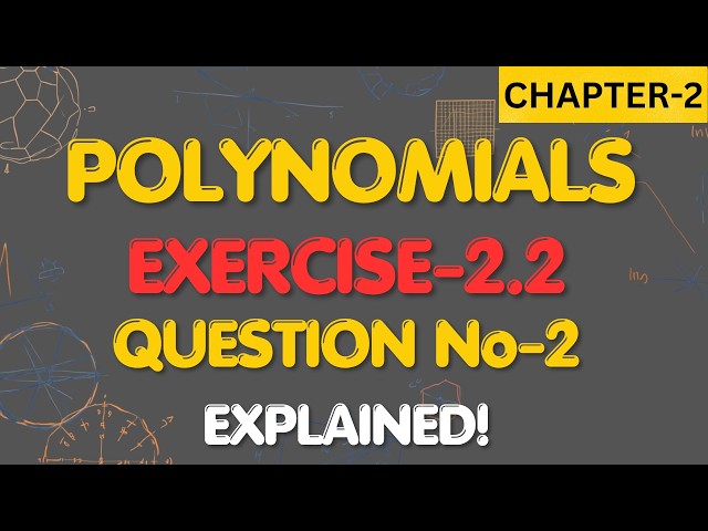 NCERT MATH CLASS-10, CHAPTER-2 (POLYNOMIALS) EXERCISE-2.2, QUESTION No-2 EXPLAINED!