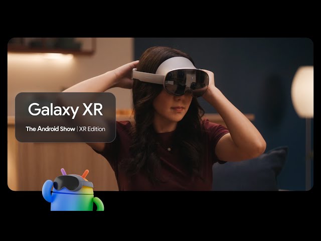 The Android Show | XR Edition: Galaxy XR