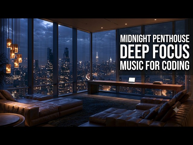 Midnight Penthouse 💻 Deep Focus Music for Coding, Programming & Deep Work