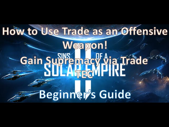 How to Gain Supremacy via Trade as TEC in Sins of a Solar Empire II! TRADE OFFENSIVELY!