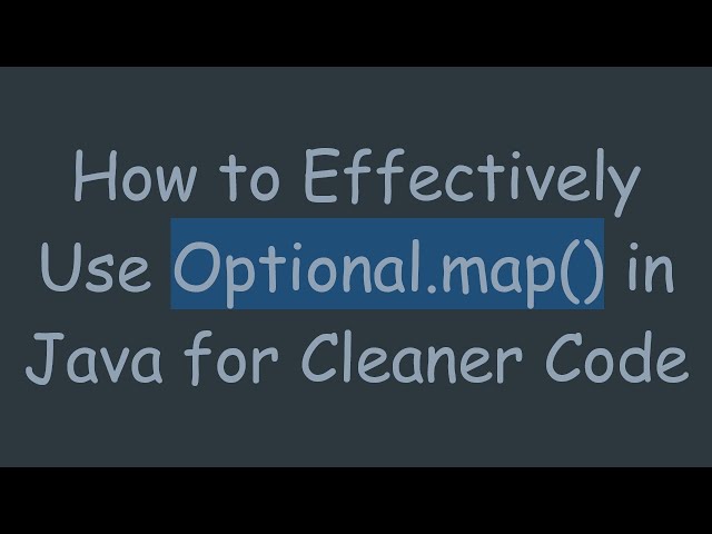 How to Effectively Use Optional.map() in Java for Cleaner Code