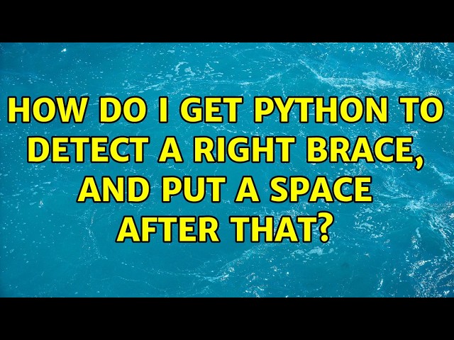How do I get python to detect a right brace, and put a space after that? (4 Solutions!!)