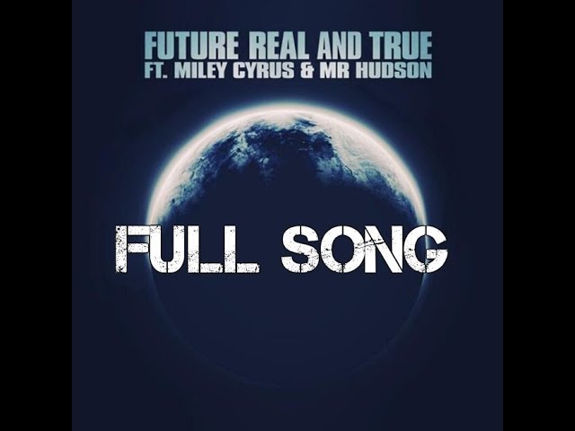 Future - Real and True Ft Miley Cyrus, Mr Hudson (FULL SONG).