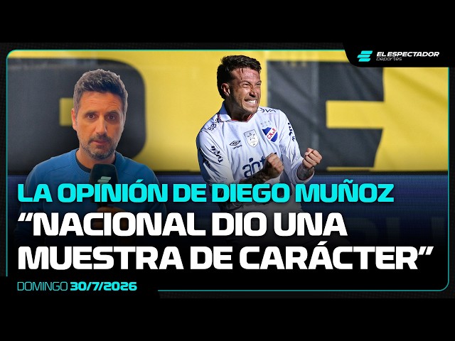"NACIONAL SHOWED CHARACTER" | DIEGO MUÑOZ'S OPINION | PEÑAROL 0-1 NACIONAL | 08/30/26