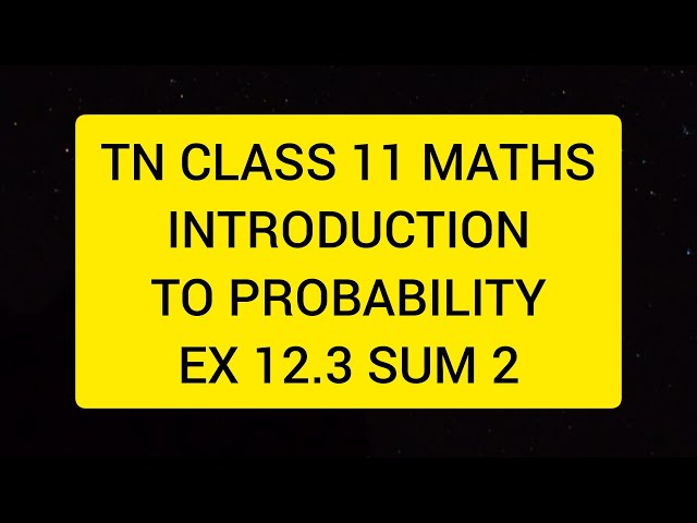 TN CLASS 11 MATHS INTRODUCTION TO PROBABILITY EX 12.3 SUM 2