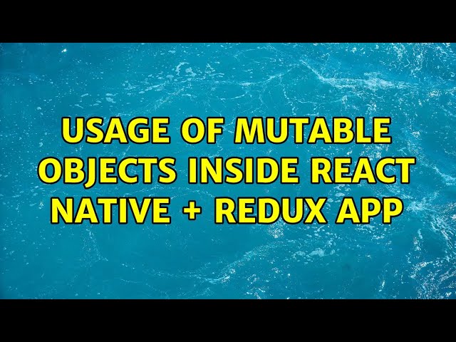 Usage of mutable objects inside React Native + Redux app