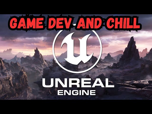 Unreal Engine Game Dev And Chill