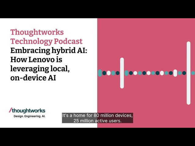 Embracing hybrid AI: How Lenovo is leveraging local, on-device AI — Thoughtworks Technology Podcast
