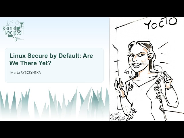 Kernel Recipes 2026 -  Linux Secure by Default: Are We There Yet?