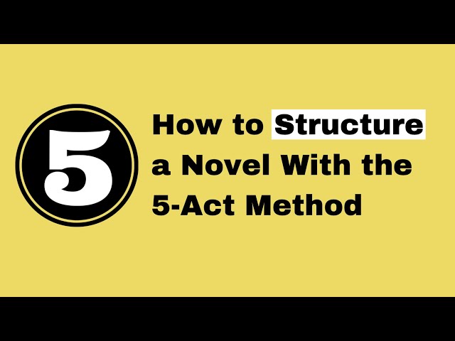How to Structure a Novel With the 5-Act Method (Part 2 of a Series)