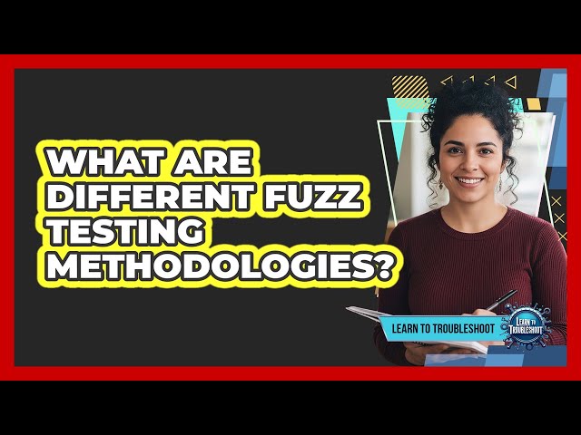 What Are Different Fuzz Testing Methodologies?