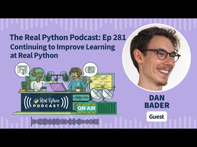 Continuing to Improve the Learning Experience at Real Python | Real Python Podcast #281