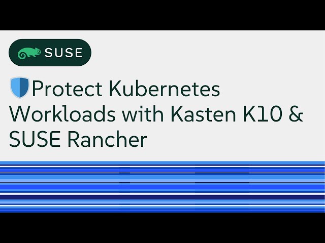SUSE Rancher & Kasten K10: Essential Kubernetes Data Protection