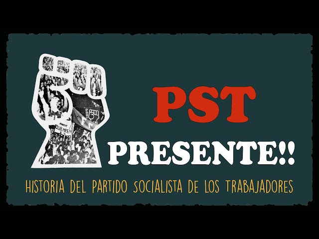 PST Presente!!, Historia del Partido Socialista de los Trabajadores, Capitulo 1