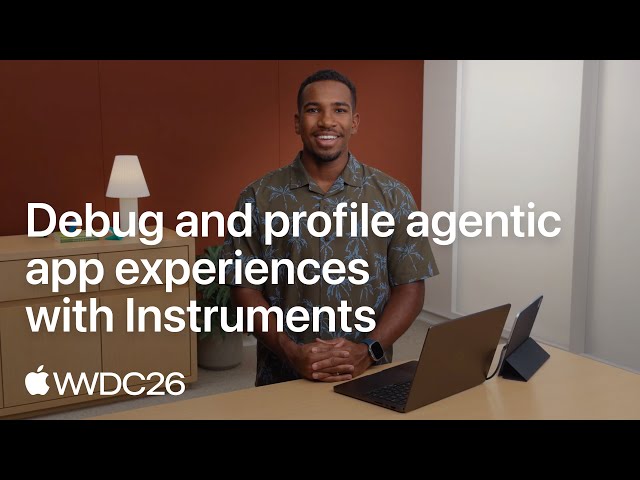 WWDC26: Debug and profile agentic app experiences with Instruments | Apple