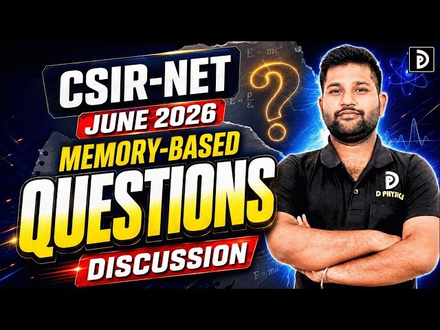 CSIR NET JUNE 2026 Memory Based Questions Discussion | PART- 01 | D PHYSICS
