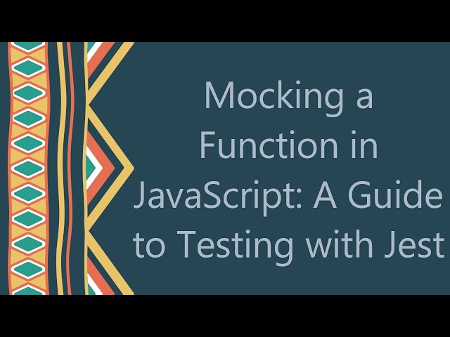 Mocking a Function in JavaScript: A Guide to Testing with Jest