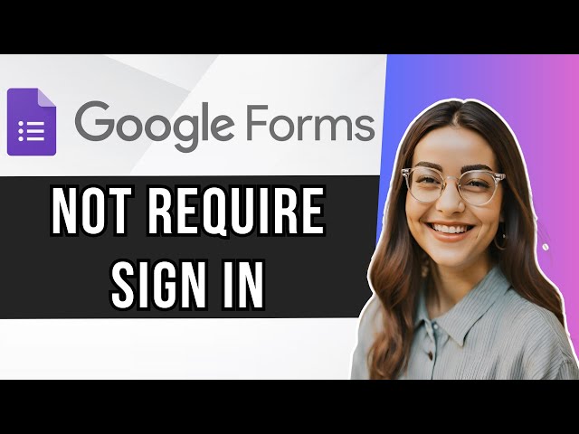How to Make Google Form Not Require Sign Up