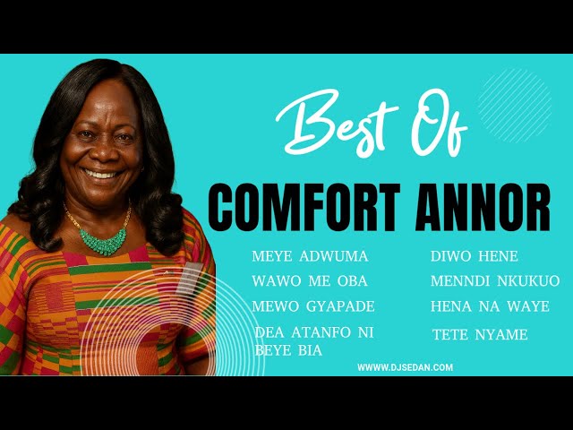 Best Of comfort Annor | DJ Sedan, Meye Adwuma, Diwo Hene, Wawo Me Oba, Menndi Nkukuo, Mewo  Gyapade