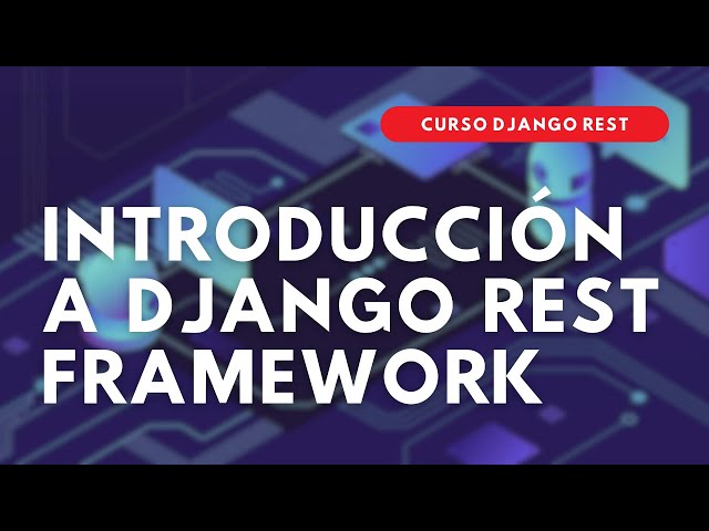 1.- Curso Django REST | INTRODUCCIÓN A DJANGO REST FRAMEWORK