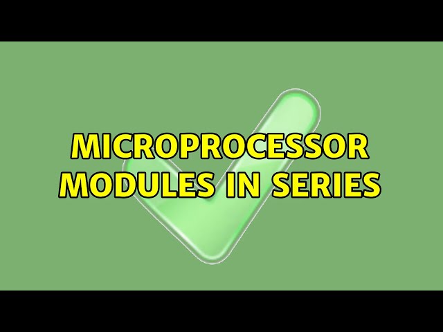 Microprocessor modules in series (2 Solutions!!)