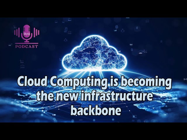 Cloud Computing is becoming the new infrastructure backbone