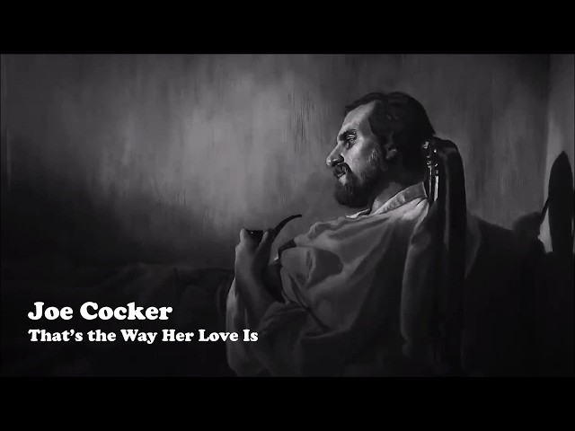 Joe Cocker - That’s the Way Her Love Is