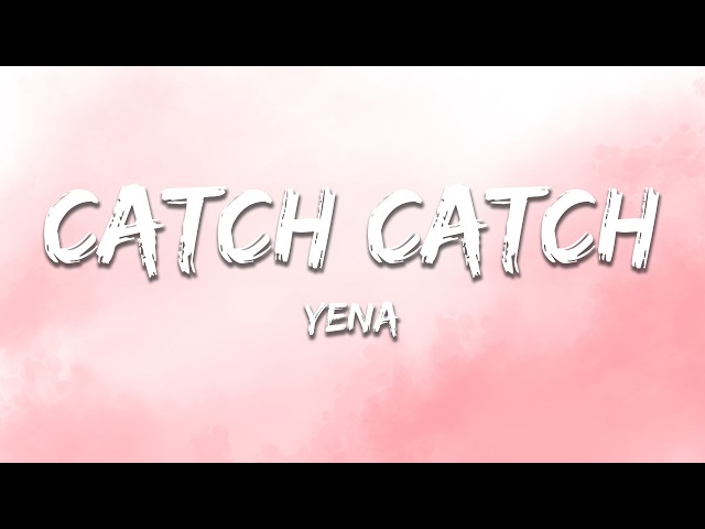 YENA - Catch Catch (Lyrics)