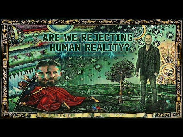 ARE WE REJECTING HUMAN REALITY? WITH RICHARD GRANNON