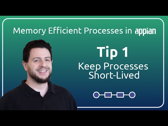 Memory Efficient Processes in Appian | Tip 1: Keep Processes Short-Lived