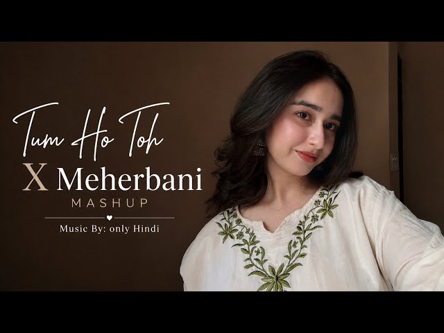 Tum Ho Toh X Meherbani || New Bollywood Mashup Song 2026 || Romantic Hindi Songs 