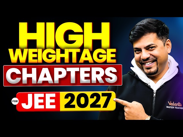 Don’t SKIP These HIGH WEIGHTAGE CHAPTERS to get 99%ile - JEE Main 2027 | Harsh Sir