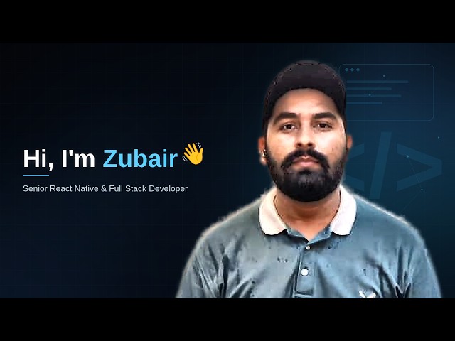 Zubair Ahmad | Senior React Native & Full Stack Developer | Introduction