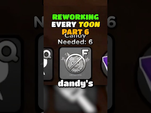 REWORK Every Toon 6! | Dandy's World #dandysworld #dandysworldroblox #toon