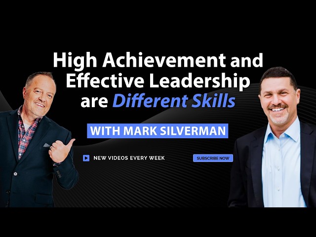 High Achievement and Effective Leadership Are Different Skills - Mark Silverman #marksilverman