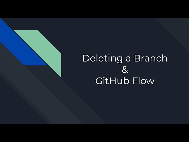 Deleting a Branch and GitHub Flow