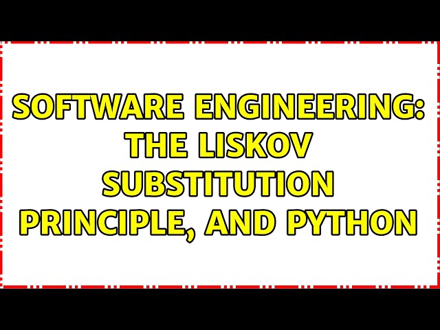 Software Engineering: The Liskov Substitution Principle, and Python (3 Solutions!!)