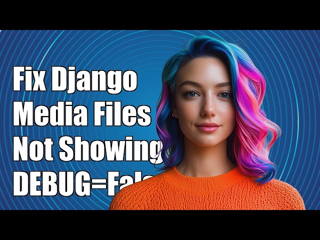 Fix Django Media Files Not Showing with DEBUG=False in Production (1.10)