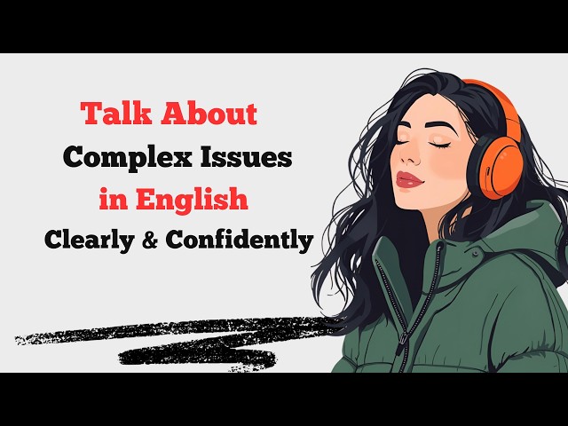 B2 Speaking Practice | Talk About Complex Issues in English Clearly & Confidently