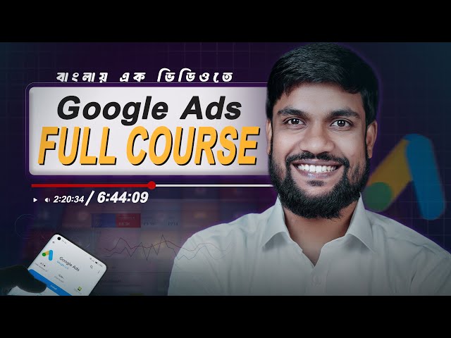 Google Ads Full Course Bangla 2026 | 6 ঘণ্টায় শিখুন Google Ads | এক ভিডিওতে শুরু থেকে শেষ