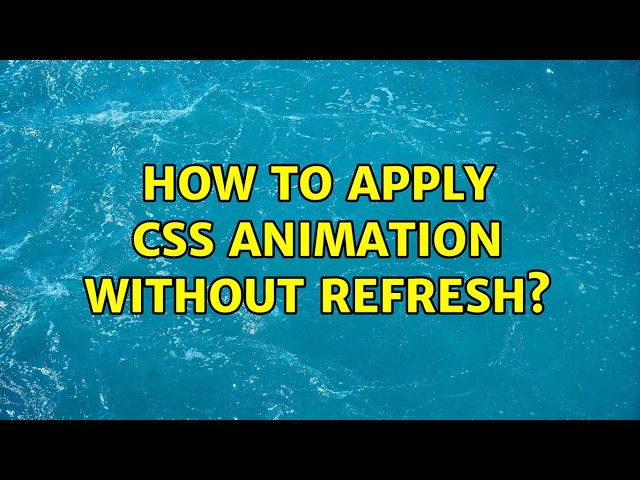 How to apply CSS animation without refresh? (2 Solutions!!)