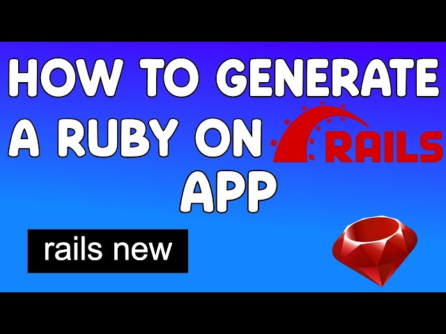 How To Generate a Ruby on Rails App
