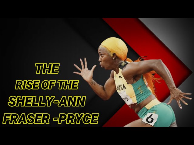 The Rise Of Shelly-Ann Fraser-Pryce. | The Epic Story of The Greatest Female Sprinter of All Time